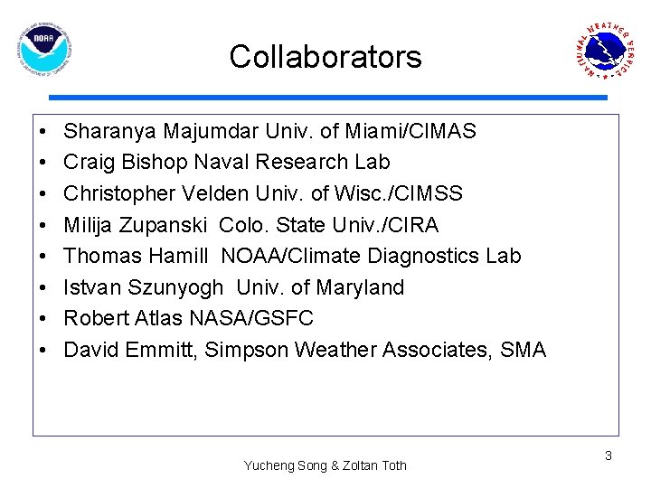 Collaborators • • Sharanya Majumdar Univ. of Miami/CIMAS Craig Bishop Naval Research Lab Christopher