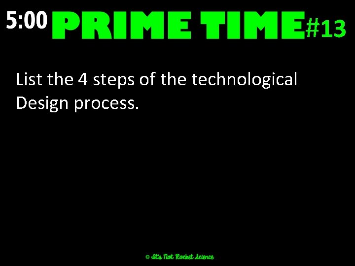 #13 List the 4 steps of the technological Design process. 