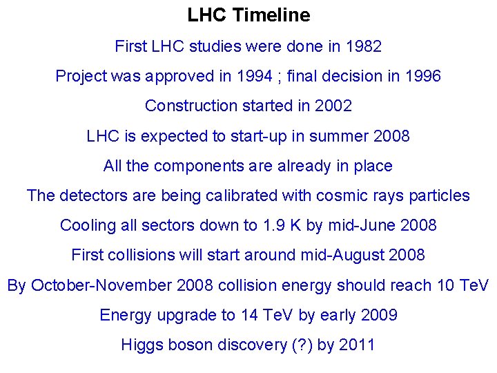 LHC Timeline First LHC studies were done in 1982 Project was approved in 1994