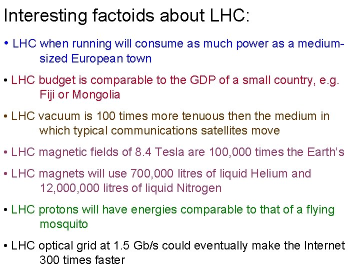 Interesting factoids about LHC: • LHC when running will consume as much power as