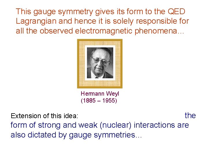 This gauge symmetry gives its form to the QED Lagrangian and hence it is