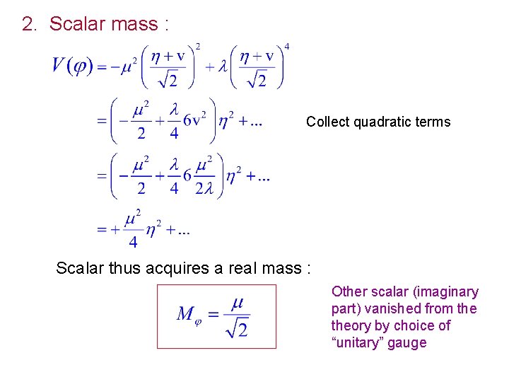 2. Scalar mass : Collect quadratic terms Scalar thus acquires a real mass :