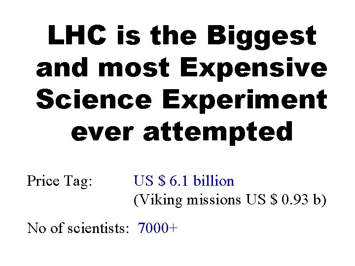 LHC is the Biggest and most Expensive Science Experiment ever attempted Price Tag: US