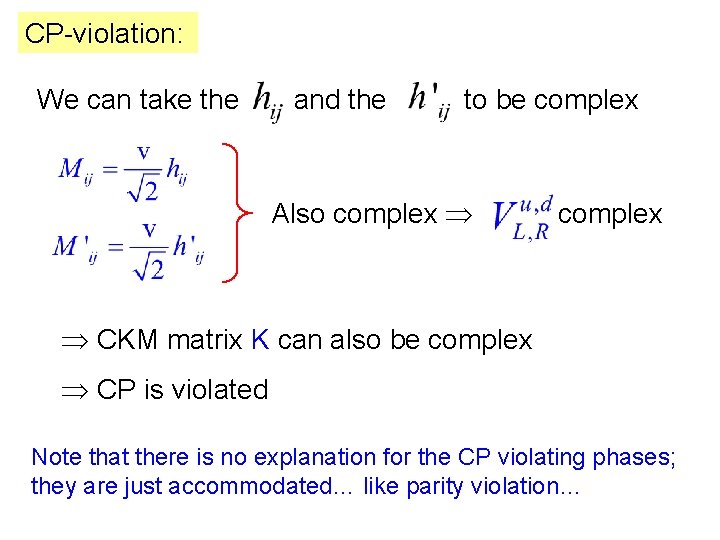 CP-violation: We can take the and the to be complex Also complex CKM matrix