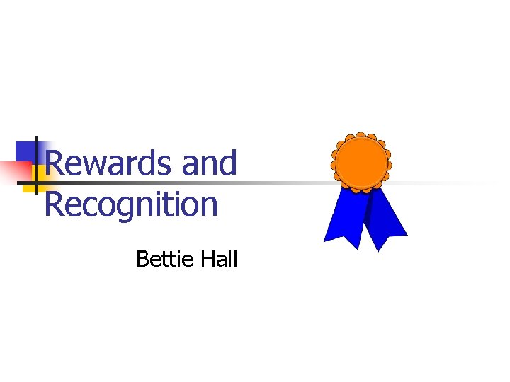 Rewards and Recognition Bettie Hall 
