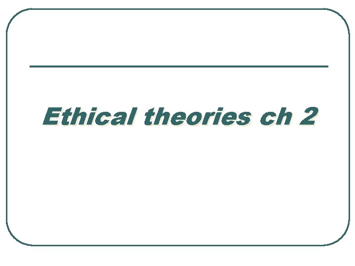 Ethical theories ch 2 