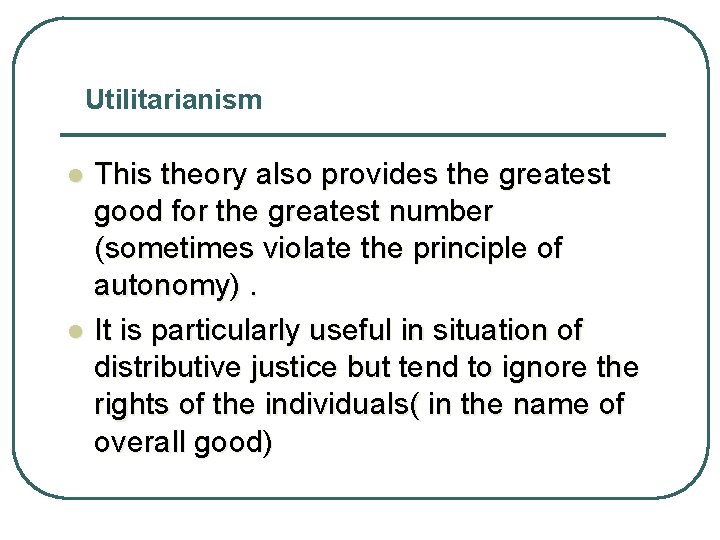 Utilitarianism l l This theory also provides the greatest good for the greatest number