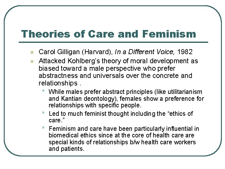 Theories of Care and Feminism l l Carol Gilligan (Harvard), In a Different Voice,