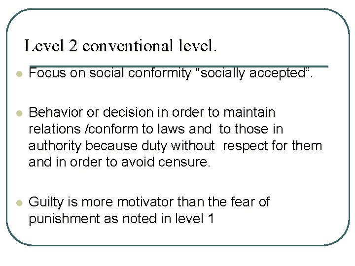 Level 2 conventional level. l Focus on social conformity “socially accepted”. l Behavior or