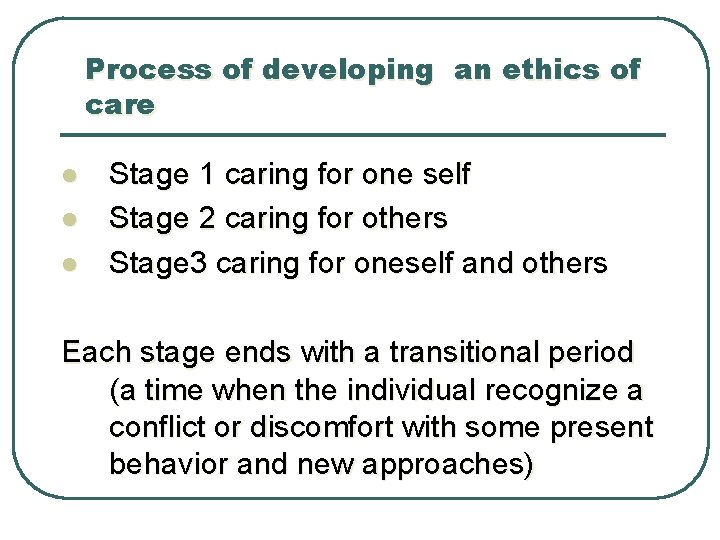 Process of developing an ethics of care l l l Stage 1 caring for