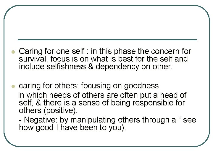 l Caring for one self : in this phase the concern for survival, focus