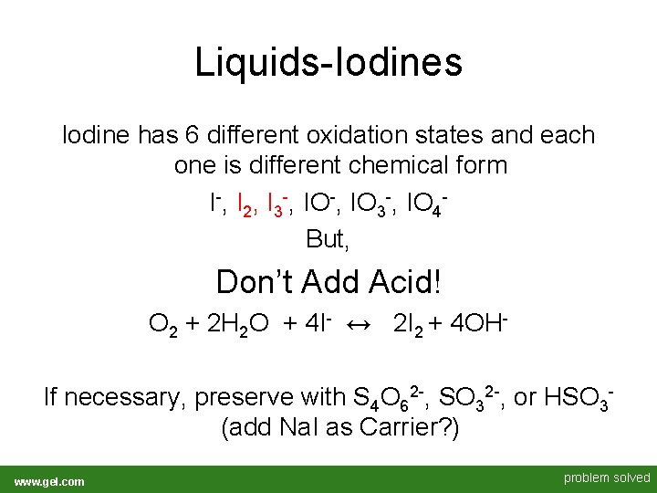 Liquids-Iodines Iodine has 6 different oxidation states and each one is different chemical form Liquids-Iodines Iodine has 6 different oxidation states and each one is different chemical form
