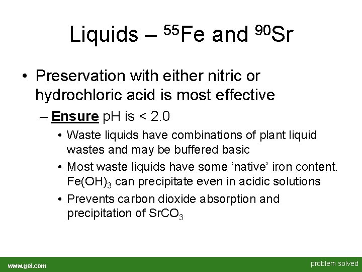 Liquids – 55 Fe and 90 Sr • Preservation with either nitric or hydrochloric Liquids – 55 Fe and 90 Sr • Preservation with either nitric or hydrochloric