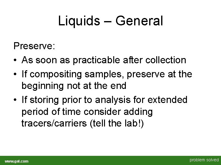 Liquids – General Preserve: • As soon as practicable after collection • If compositing Liquids – General Preserve: • As soon as practicable after collection • If compositing