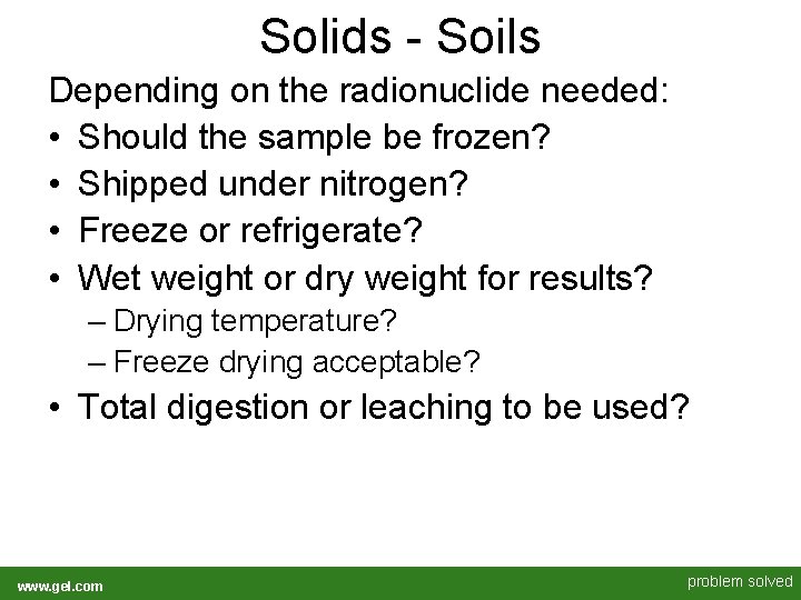 Solids - Soils Depending on the radionuclide needed: • Should the sample be frozen? Solids - Soils Depending on the radionuclide needed: • Should the sample be frozen?