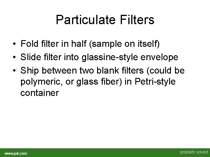 Particulate Filters • Fold filter in half (sample on itself) • Slide filter into Particulate Filters • Fold filter in half (sample on itself) • Slide filter into