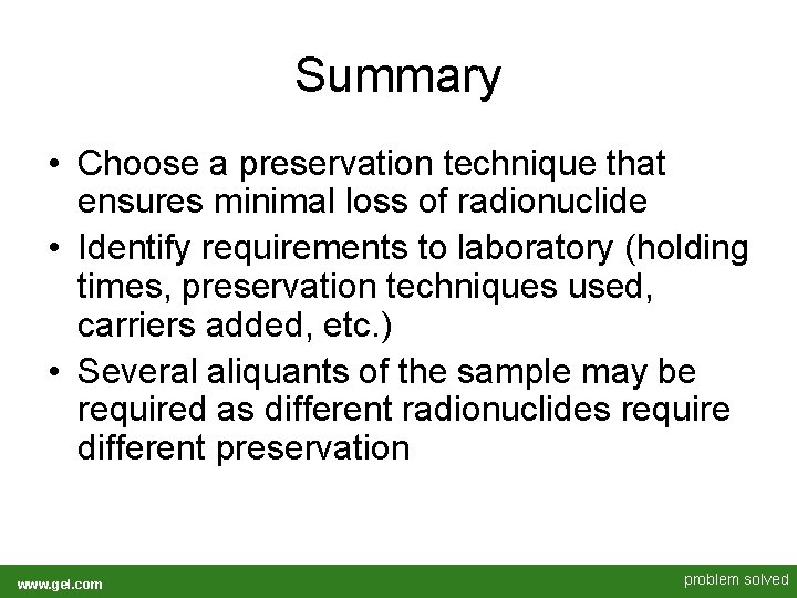 Summary • Choose a preservation technique that ensures minimal loss of radionuclide • Identify Summary • Choose a preservation technique that ensures minimal loss of radionuclide • Identify