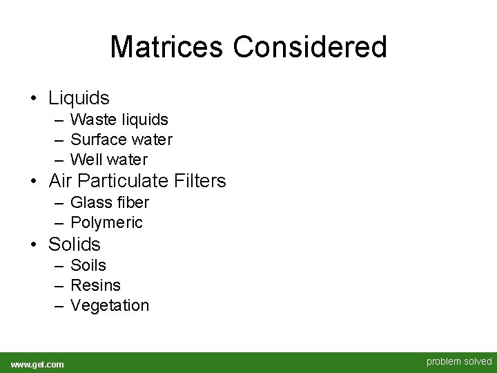 Matrices Considered • Liquids – Waste liquids – Surface water – Well water • Matrices Considered • Liquids – Waste liquids – Surface water – Well water •