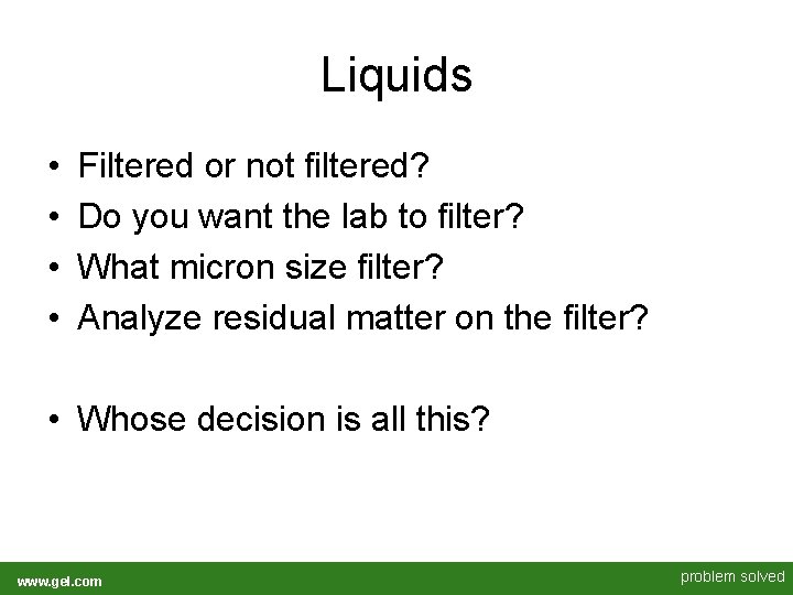 Liquids • • Filtered or not filtered? Do you want the lab to filter? Liquids • • Filtered or not filtered? Do you want the lab to filter?