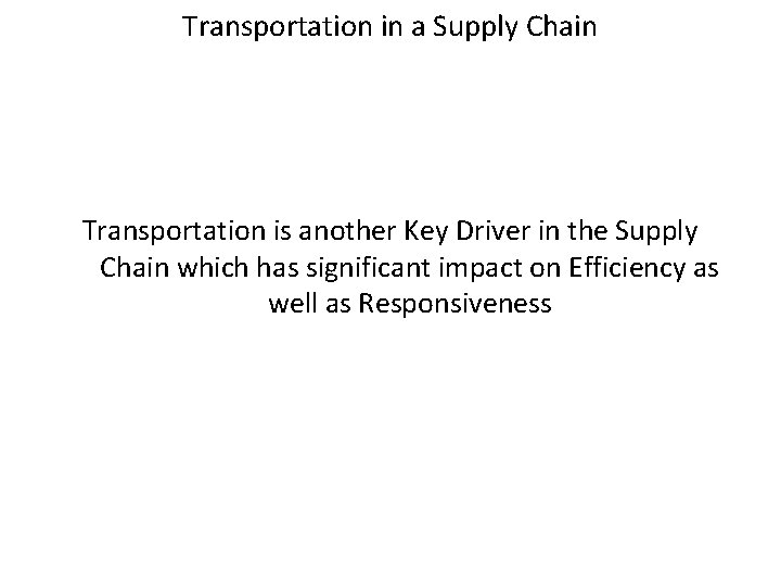 Transportation in a Supply Chain Transportation is another Key Driver in the Supply Chain