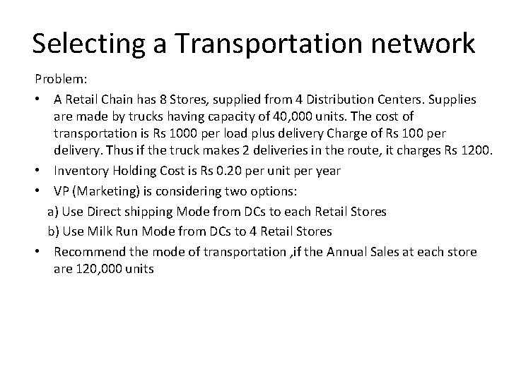 Selecting a Transportation network Problem: • A Retail Chain has 8 Stores, supplied from