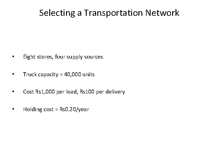 Selecting a Transportation Network • Eight stores, four supply sources • Truck capacity =