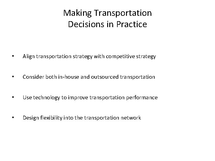 Making Transportation Decisions in Practice • Align transportation strategy with competitive strategy • Consider