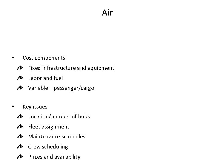 Air • Cost components Fixed infrastructure and equipment Labor and fuel Variable – passenger/cargo