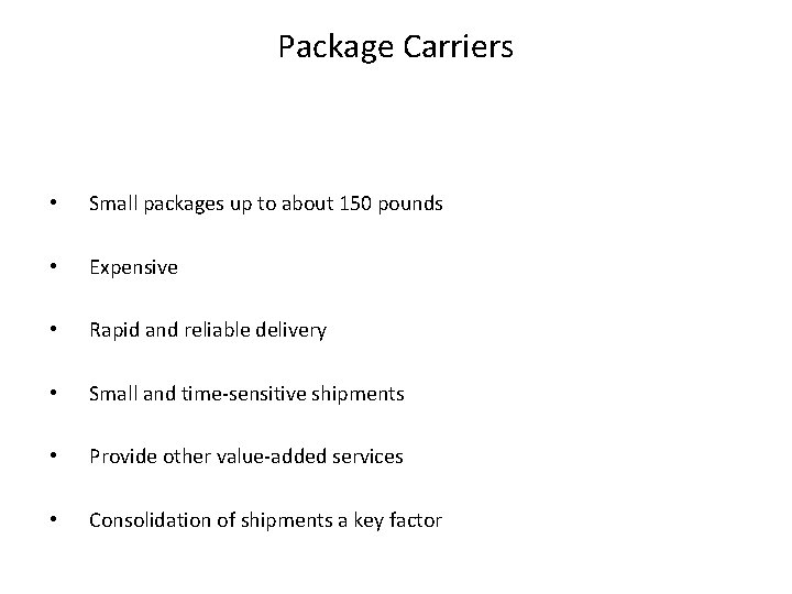 Package Carriers • Small packages up to about 150 pounds • Expensive • Rapid