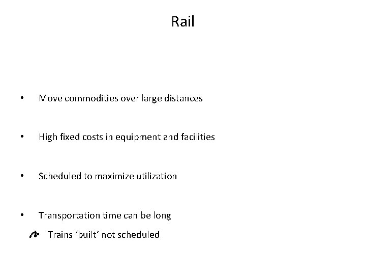 Rail • Move commodities over large distances • High fixed costs in equipment and