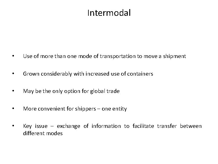Intermodal • Use of more than one mode of transportation to move a shipment