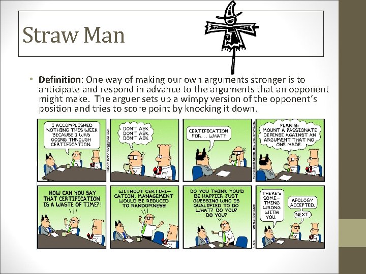 Straw Man • Definition: One way of making our own arguments stronger is to