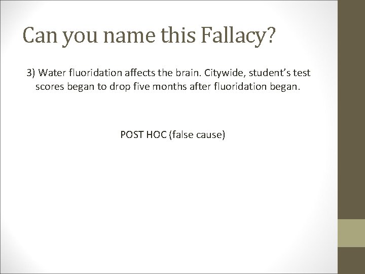 Can you name this Fallacy? 3) Water fluoridation affects the brain. Citywide, student’s test