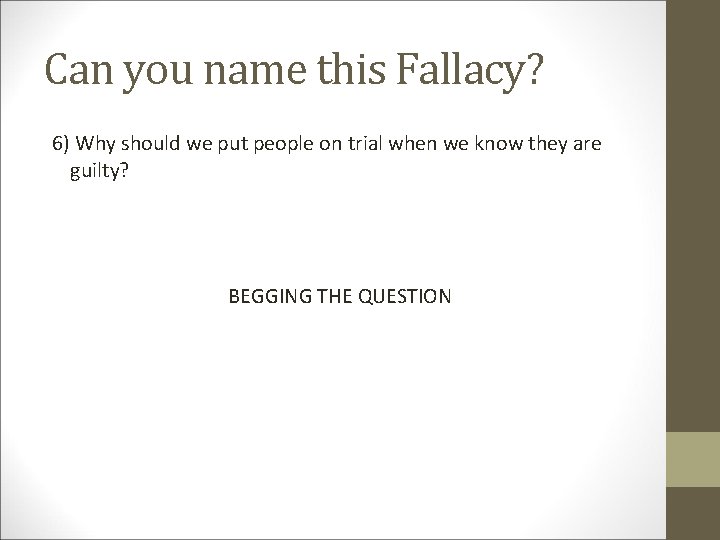 Can you name this Fallacy? 6) Why should we put people on trial when