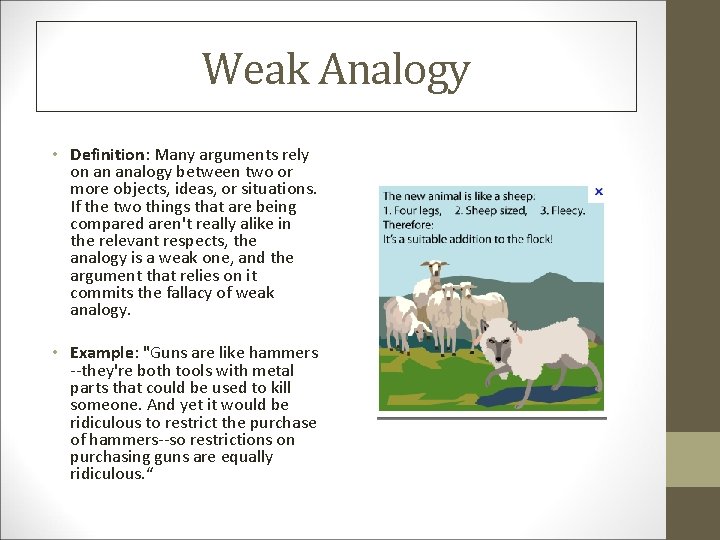 Weak Analogy • Definition: Many arguments rely on an analogy between two or more