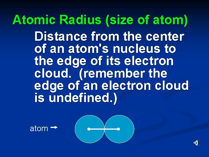 Atomic Radius (size of atom) Distance from the center of an atom's nucleus to Atomic Radius (size of atom) Distance from the center of an atom's nucleus to