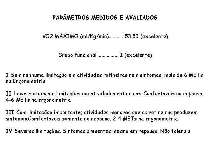 PAR METROS MEDIDOS E AVALIADOS VO 2 MÁXIMO (ml/Kg/min). . . 53, 83 (excelente)