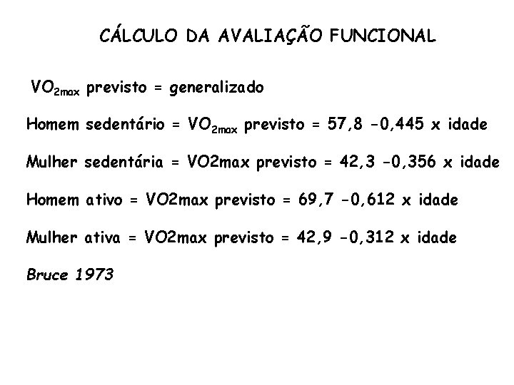CÁLCULO DA AVALIAÇÃO FUNCIONAL VO 2 max previsto = generalizado Homem sedentário = VO