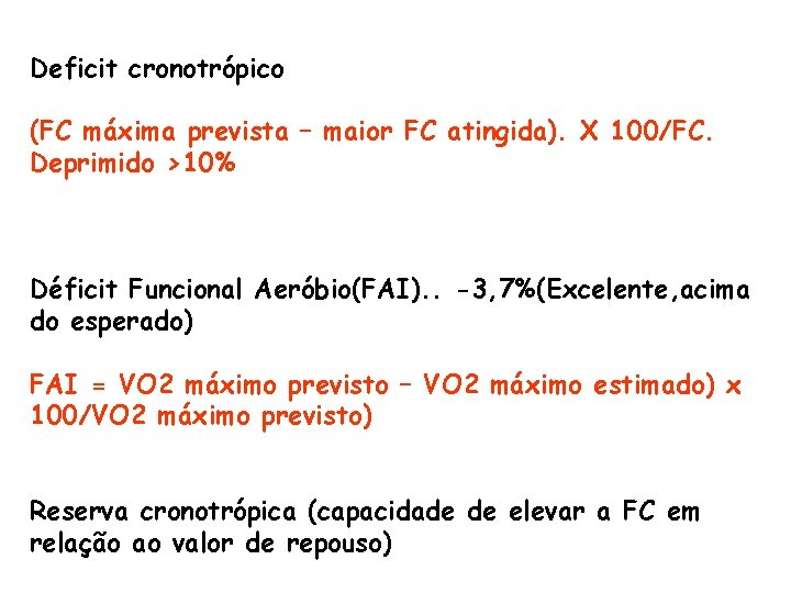 Deficit cronotrópico (FC máxima prevista – maior FC atingida). X 100/FC. Deprimido >10% Déficit