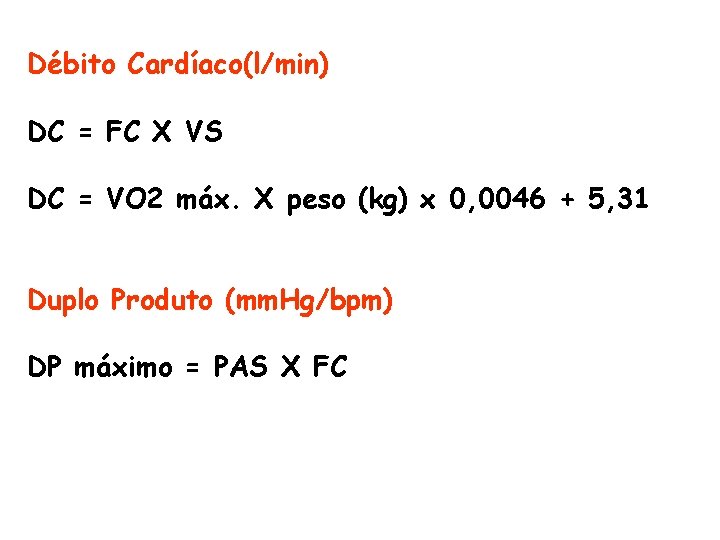 Débito Cardíaco(l/min) DC = FC X VS DC = VO 2 máx. X peso