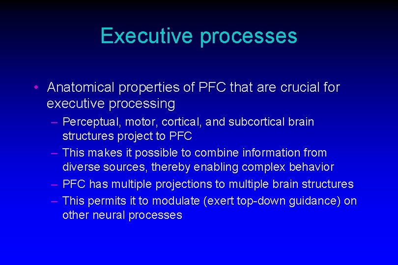 Executive processes • Anatomical properties of PFC that are crucial for executive processing –
