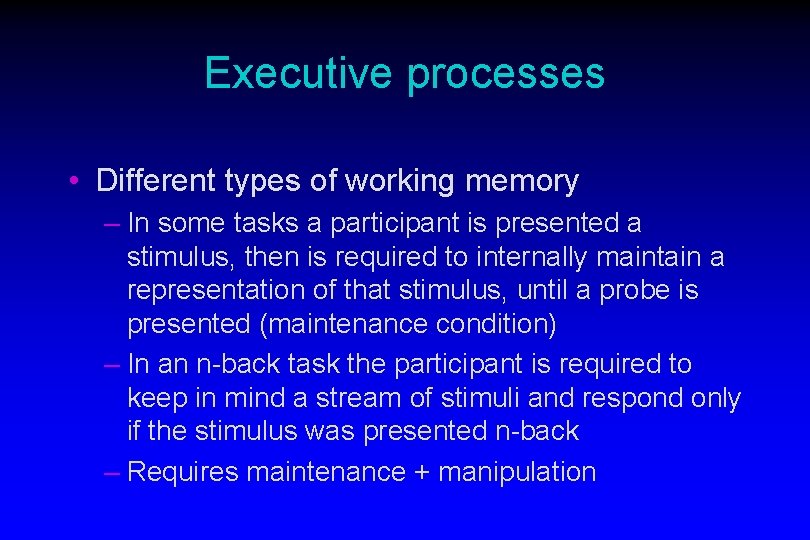 Executive processes • Different types of working memory – In some tasks a participant