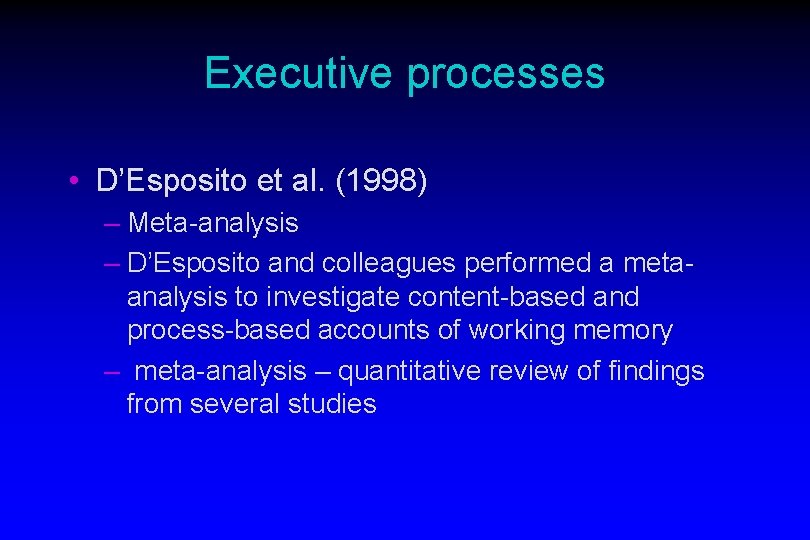 Executive processes • D’Esposito et al. (1998) – Meta-analysis – D’Esposito and colleagues performed