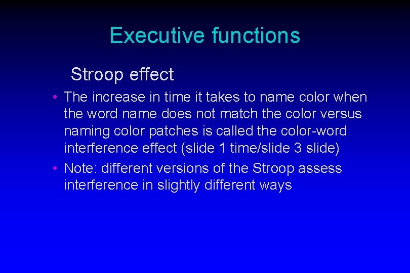 Executive functions Stroop effect • The increase in time it takes to name color