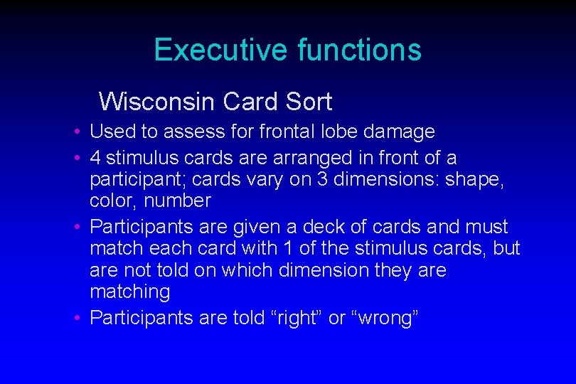 Executive functions Wisconsin Card Sort • Used to assess for frontal lobe damage •