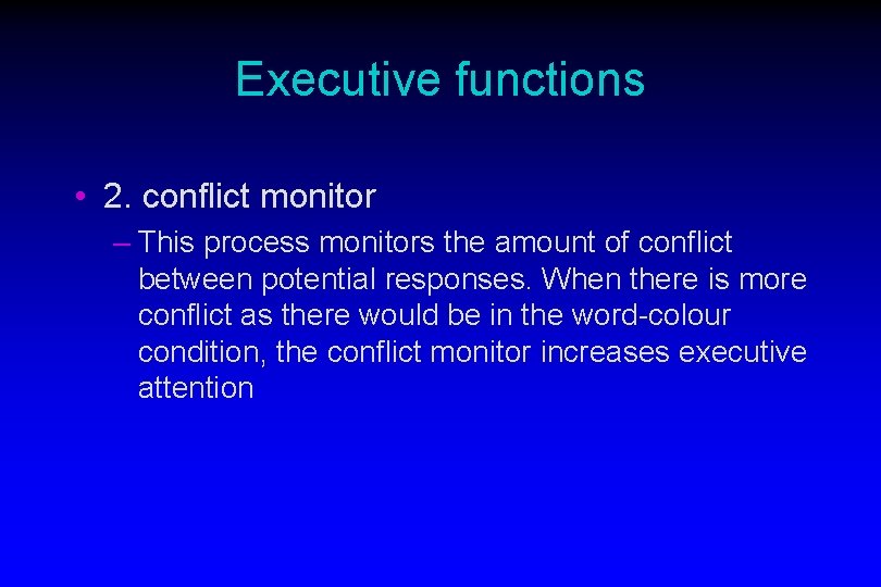 Executive functions • 2. conflict monitor – This process monitors the amount of conflict