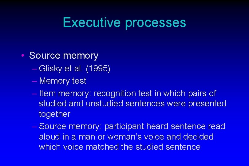 Executive processes • Source memory – Glisky et al. (1995) – Memory test –