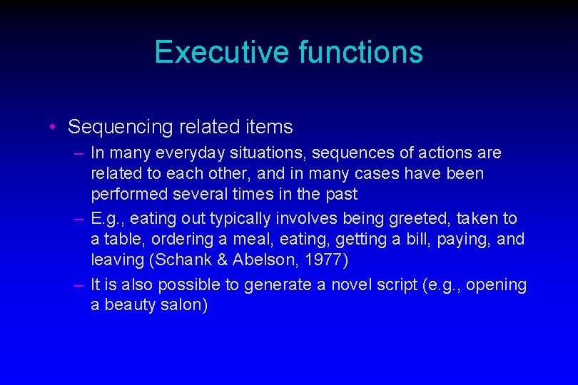Executive functions • Sequencing related items – In many everyday situations, sequences of actions