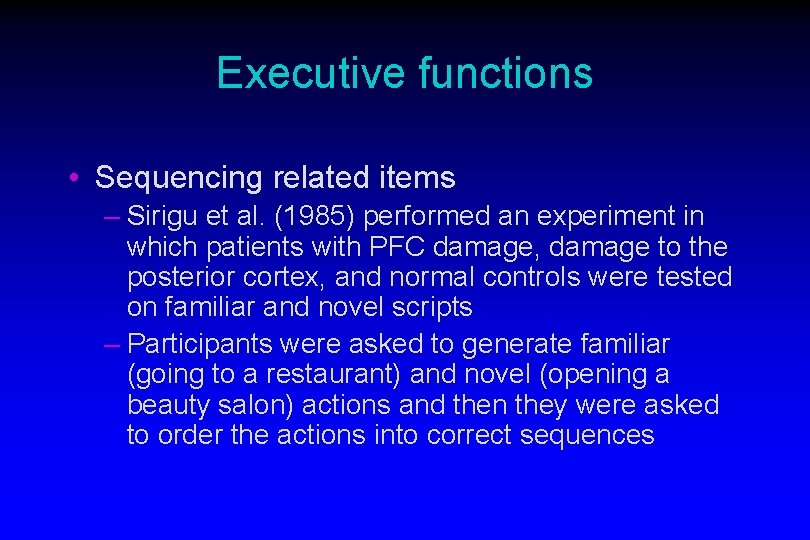 Executive functions • Sequencing related items – Sirigu et al. (1985) performed an experiment