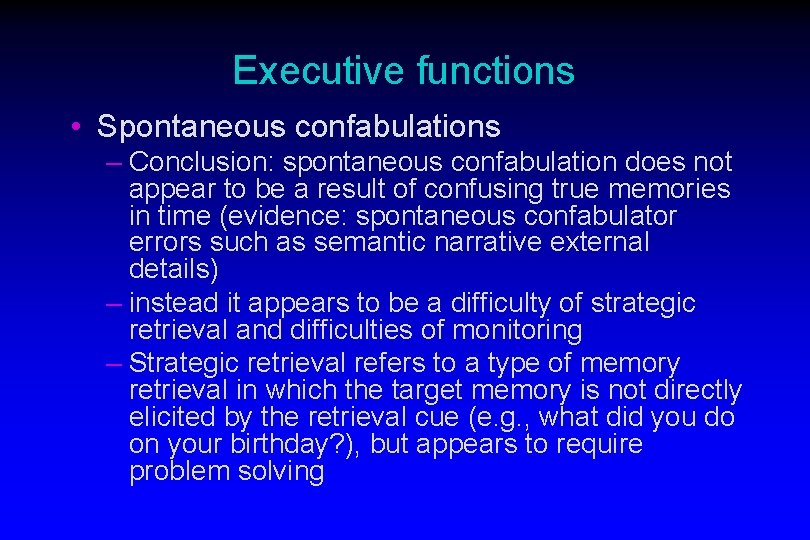 Executive functions • Spontaneous confabulations – Conclusion: spontaneous confabulation does not appear to be